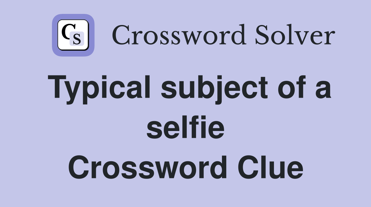 Typical subject of a selfie Crossword Clue