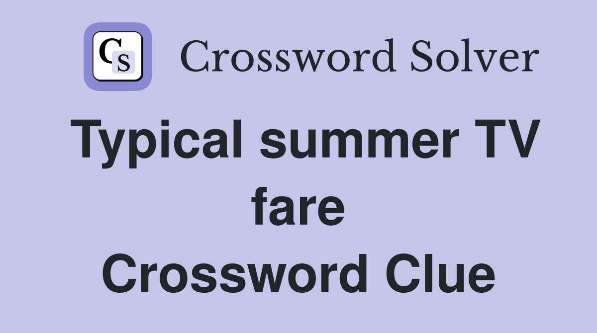 Typical summer TV fare Crossword Clue