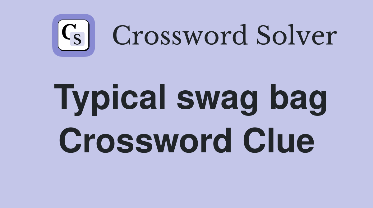 Typical swag bag Crossword Clue
