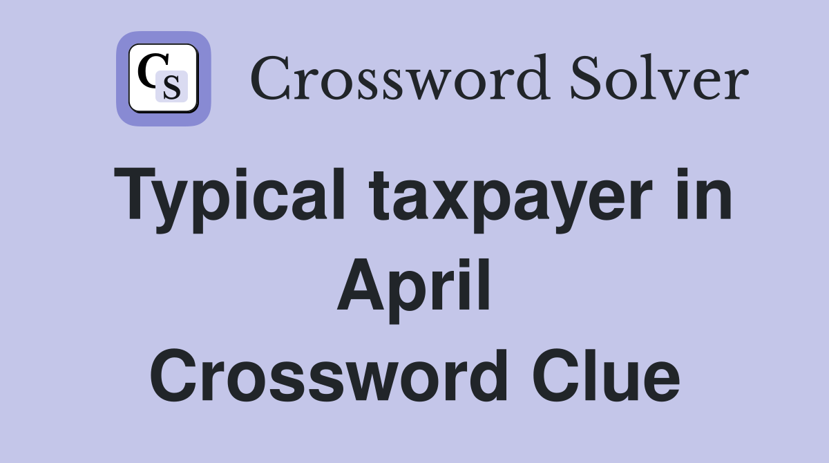 Typical taxpayer in April Crossword Clue