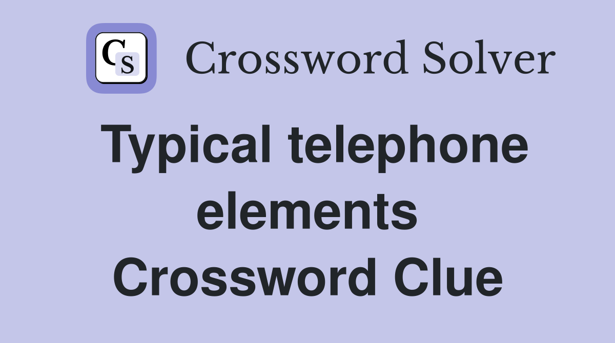 Typical telephone elements Crossword Clue