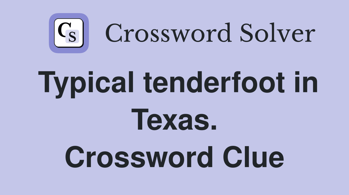 Typical tenderfoot in Texas. Crossword Clue