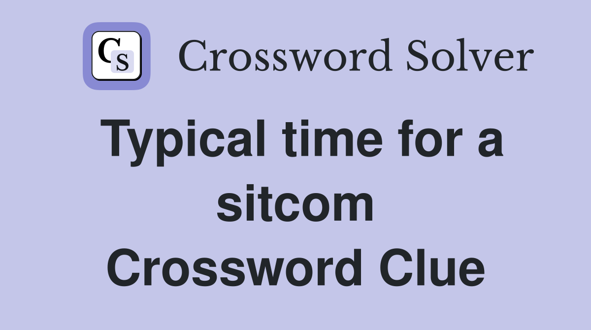 Typical time for a sitcom Crossword Clue
