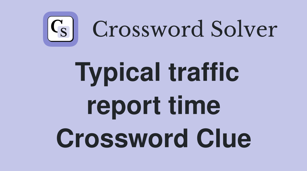 Typical traffic report time Crossword Clue