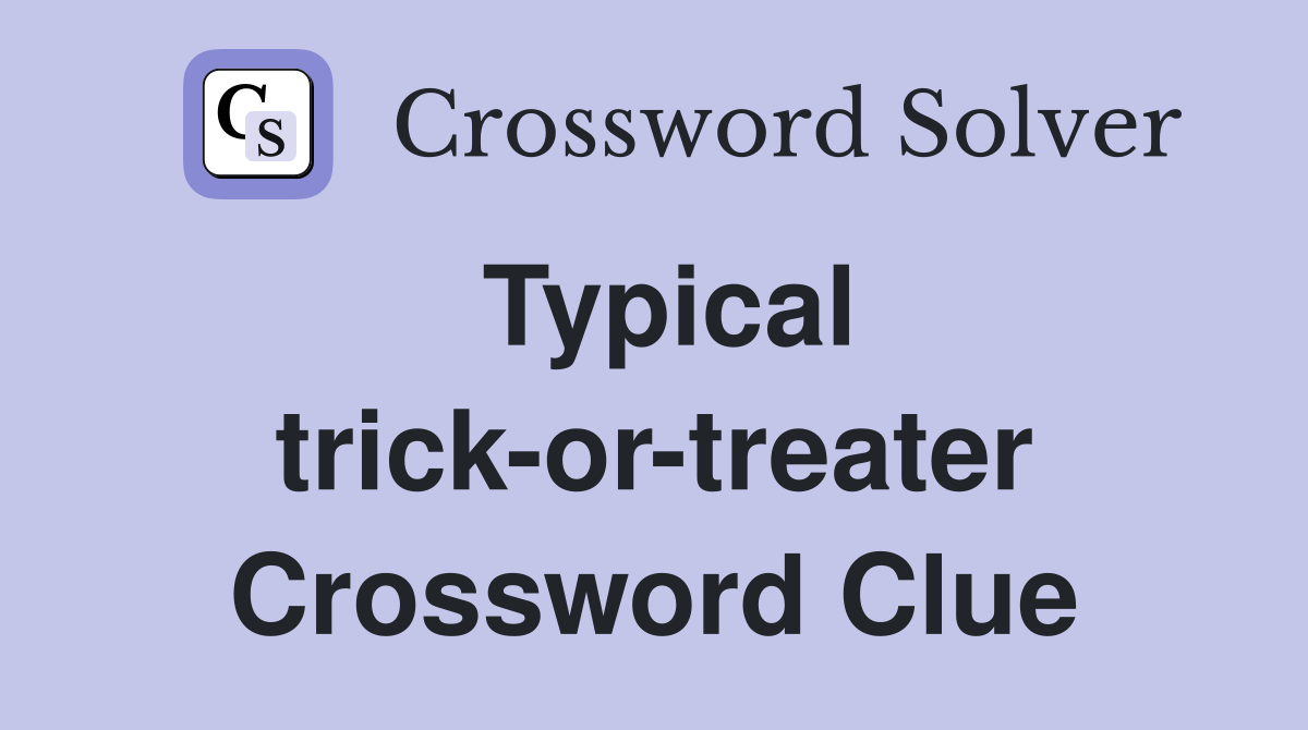 Typical trick-or-treater Crossword Clue