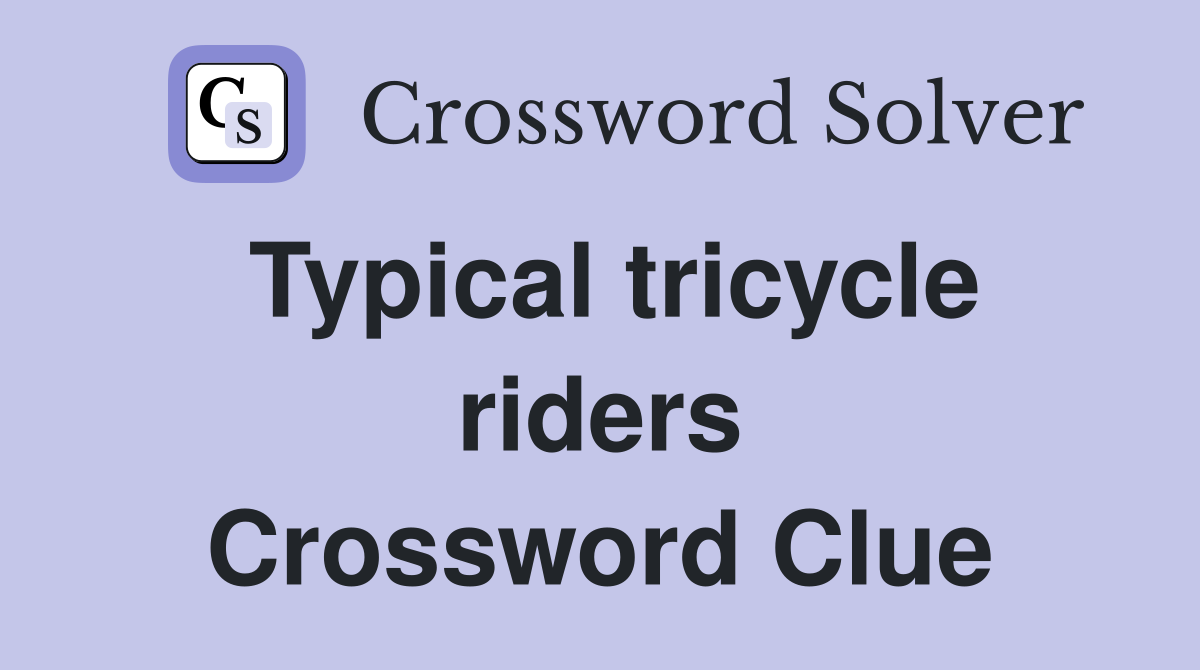 Typical tricycle riders Crossword Clue