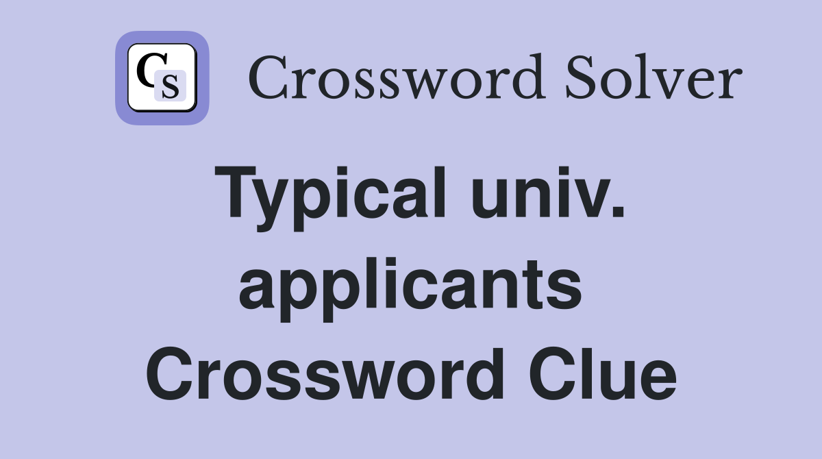 Typical univ. applicants Crossword Clue