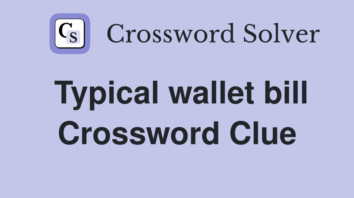 Typical wallet bill Crossword Clue