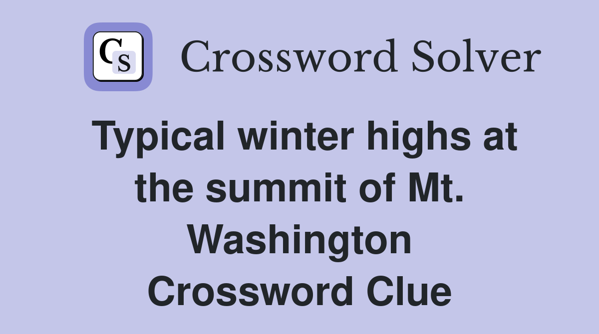 Typical winter highs at the summit of Mt. Washington Crossword Clue