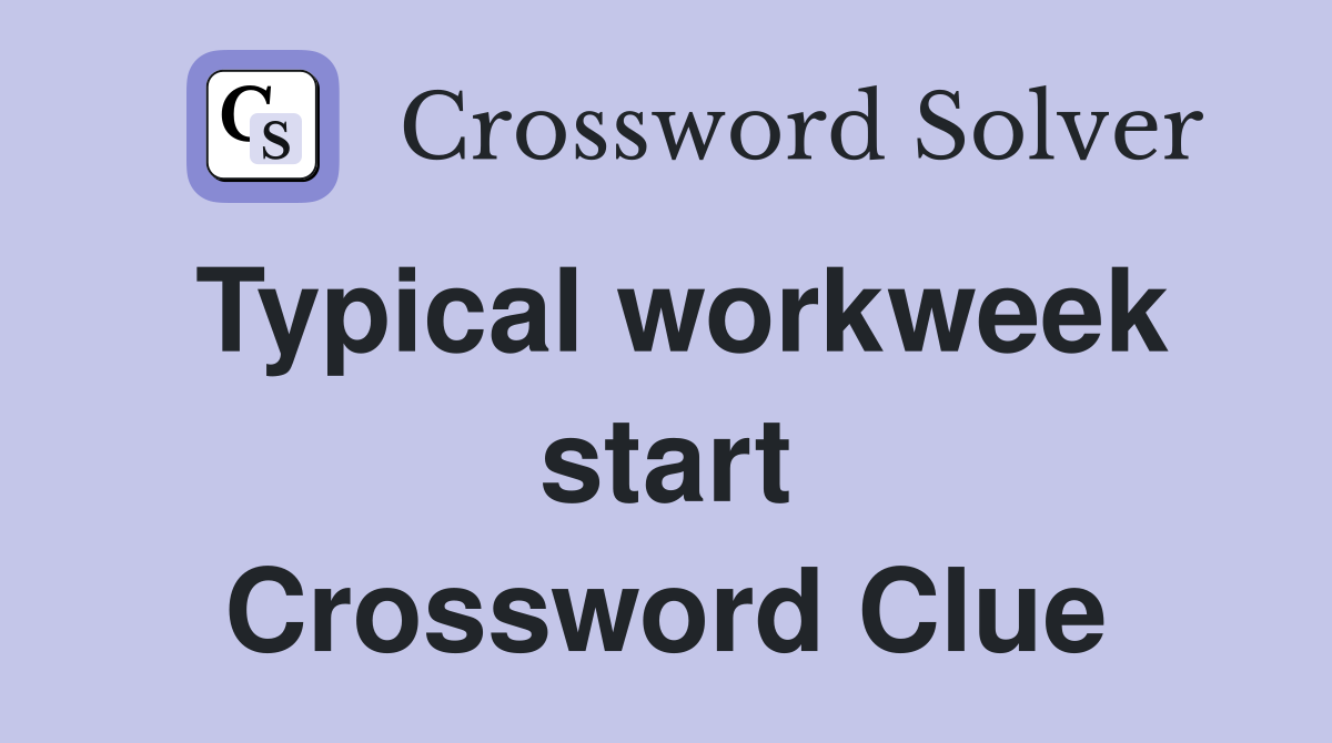 Typical workweek start Crossword Clue