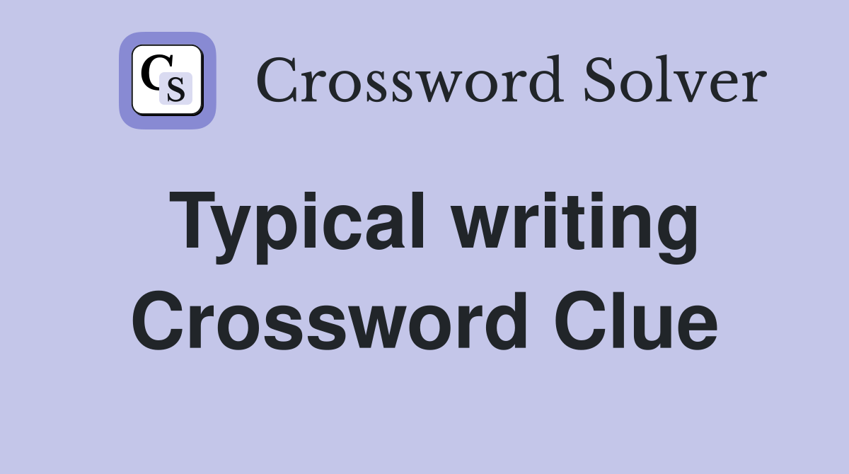 Typical writing Crossword Clue
