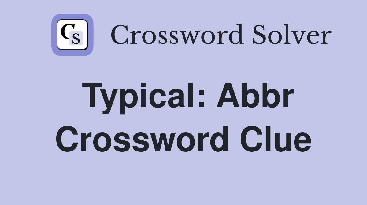 Typical: Abbr Crossword Clue