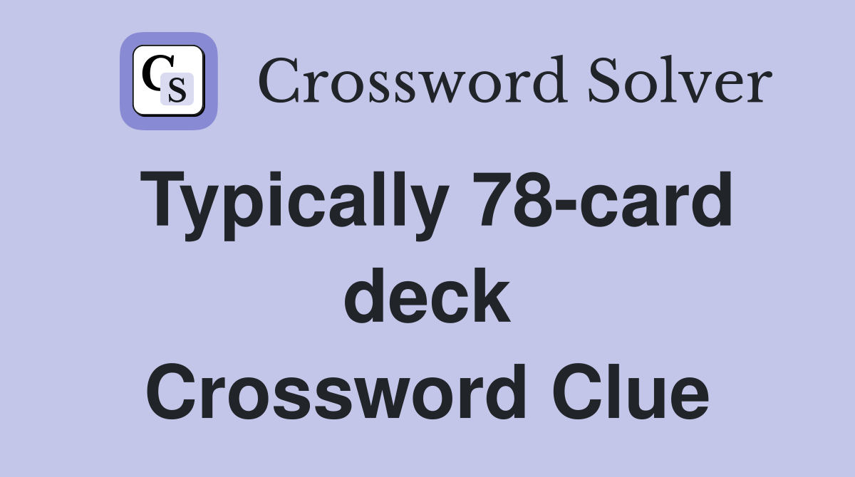 Typically 78-card deck Crossword Clue