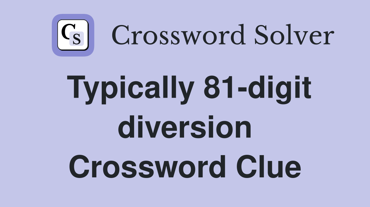 Typically 81-digit diversion Crossword Clue