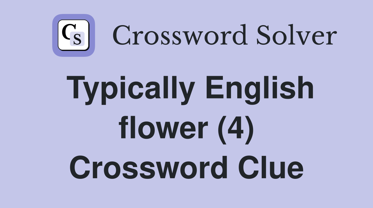Typically English flower (4) Crossword Clue