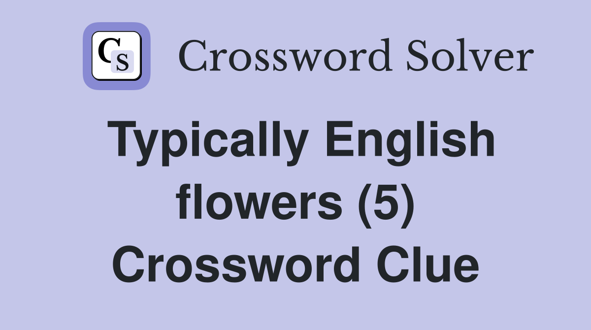 Typically English flowers (5) Crossword Clue