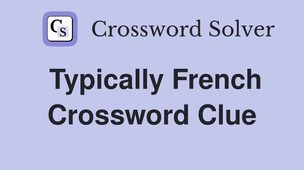 Typically French Crossword Clue
