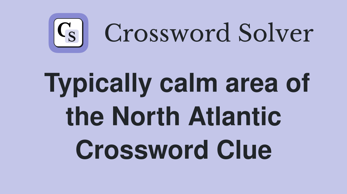 Typically calm area of the North Atlantic Crossword Clue