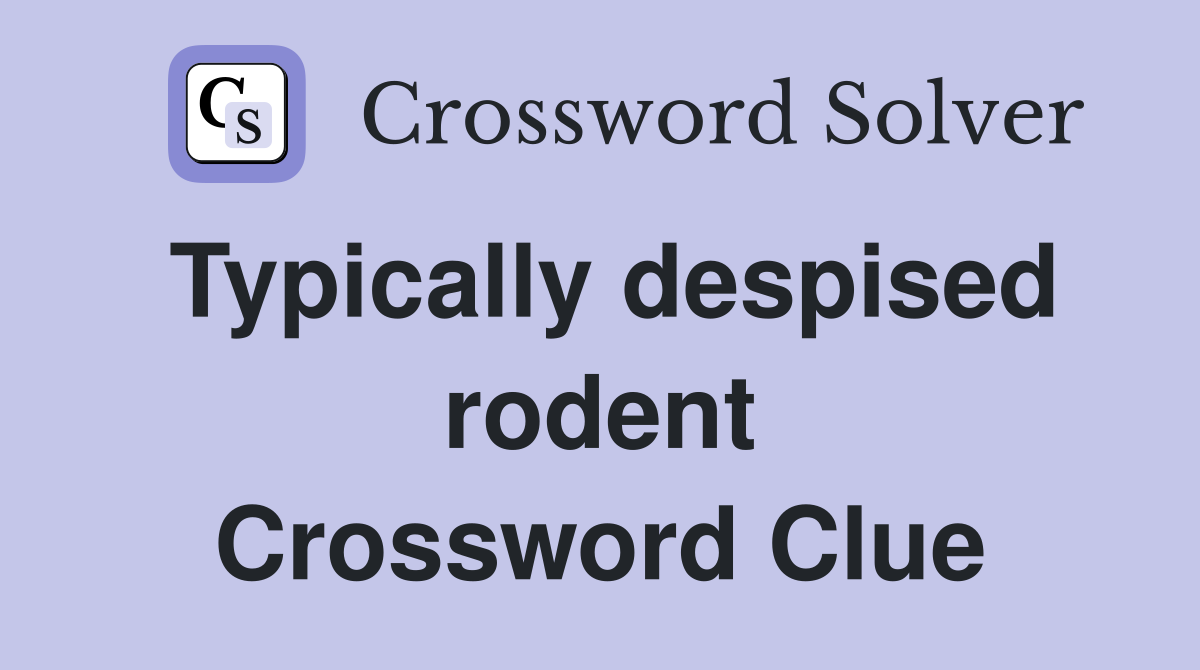 Typically despised rodent Crossword Clue