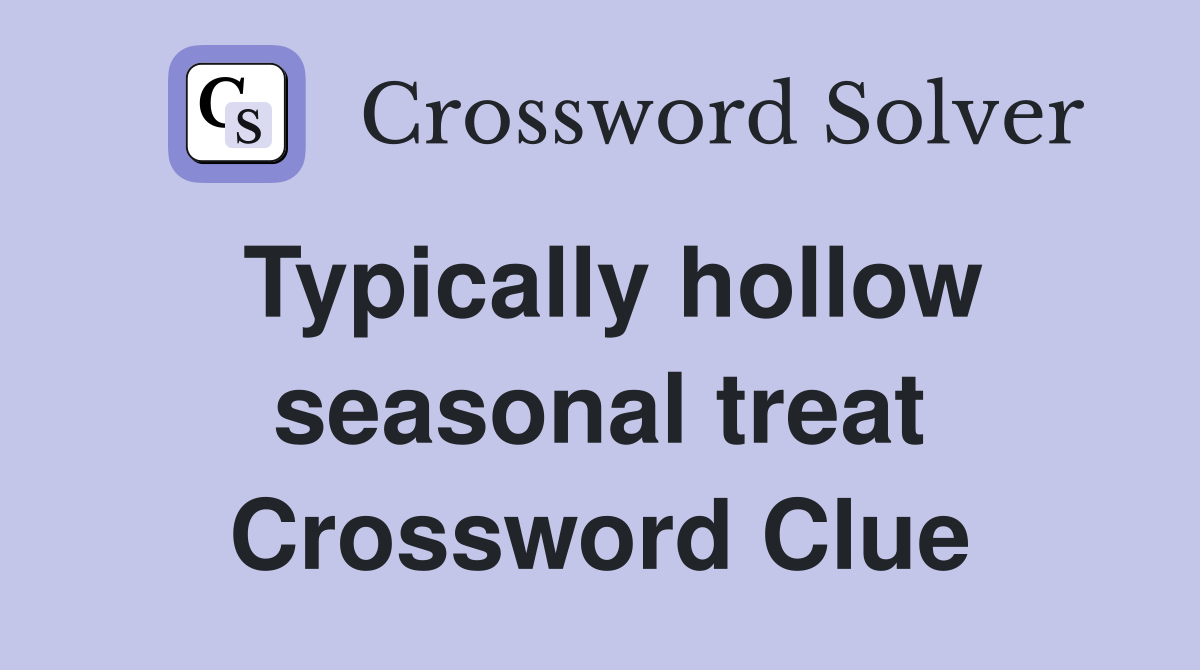 Typically hollow seasonal treat Crossword Clue