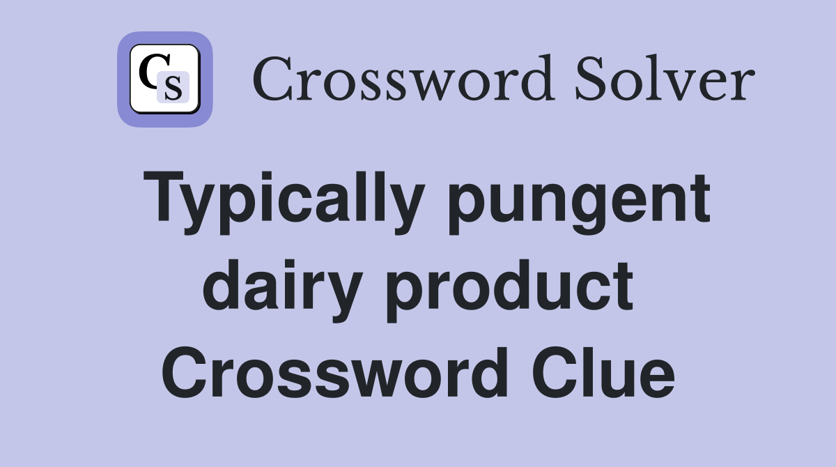 Typically pungent dairy product Crossword Clue