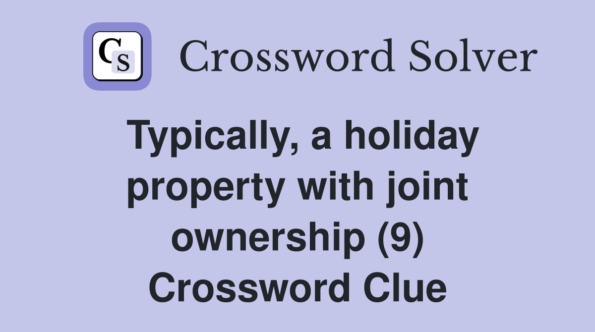 Typically, a holiday property with joint ownership (9) Crossword Clue