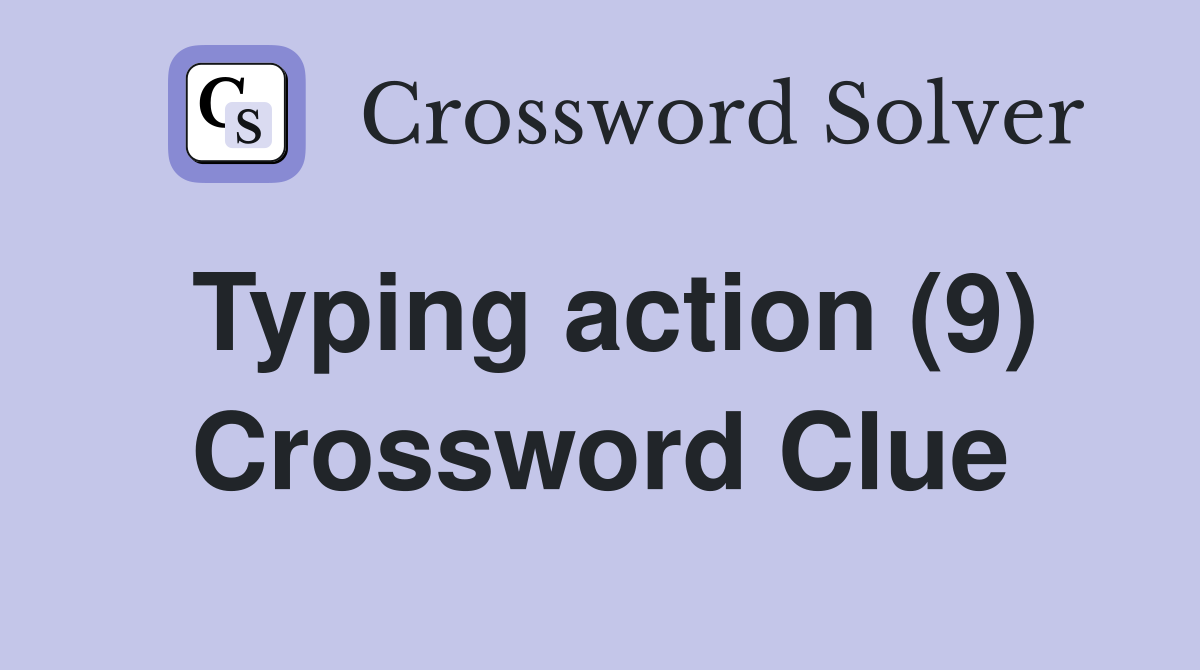 Typing action (9) Crossword Clue