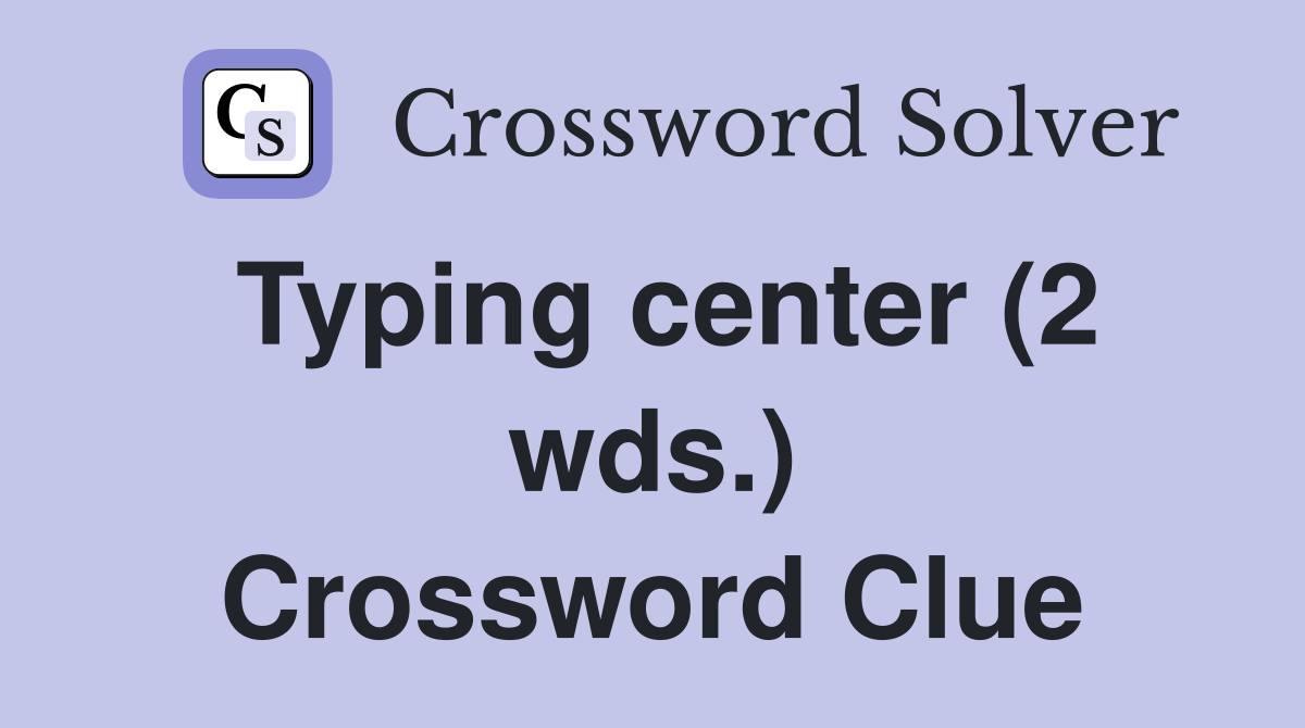 Typing center (2 wds.) Crossword Clue