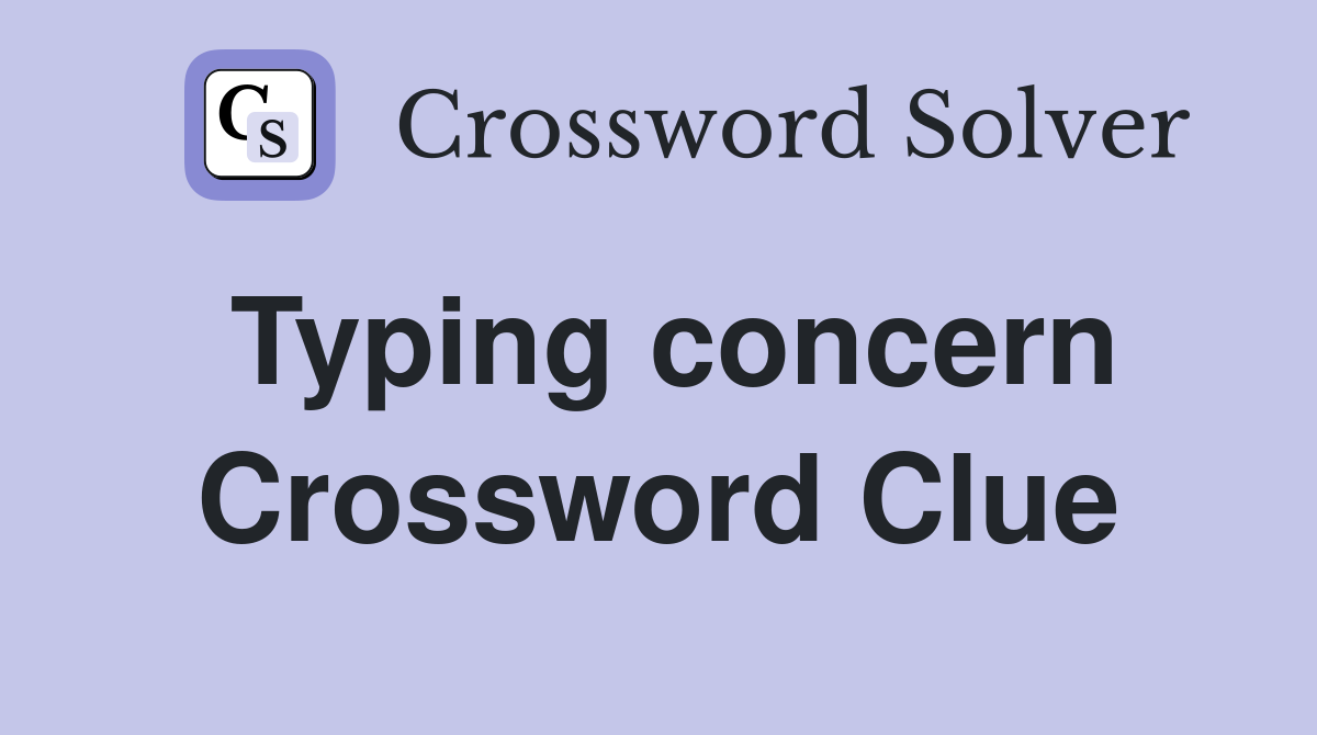 Typing concern Crossword Clue