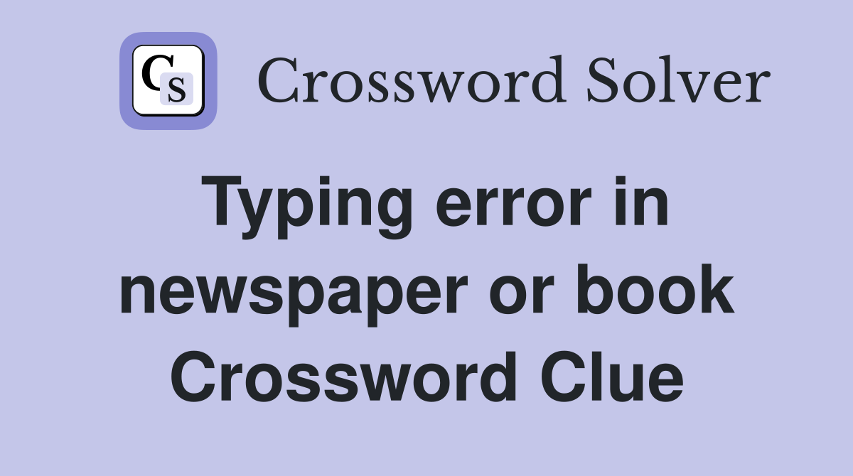 Typing error in newspaper or book Crossword Clue