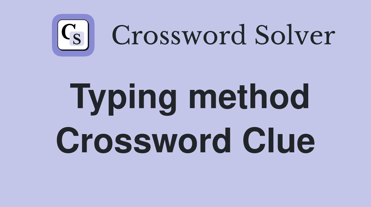 Typing method Crossword Clue