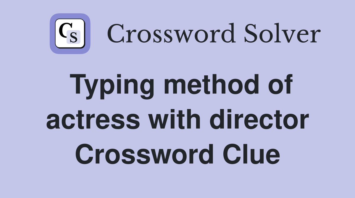 Typing method of actress with director Crossword Clue