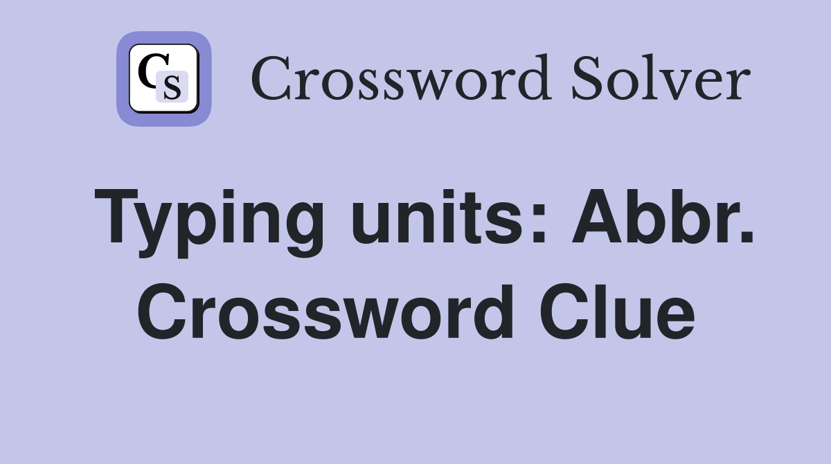 Typing units: Abbr. Crossword Clue