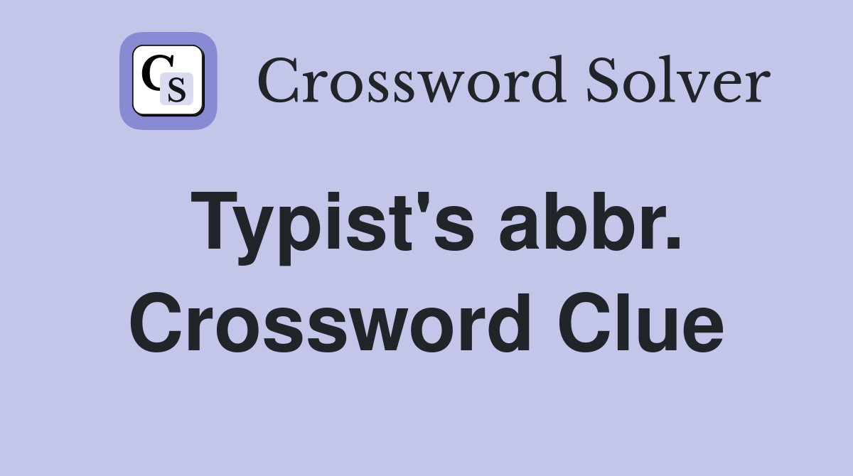 Typist's abbr. Crossword Clue