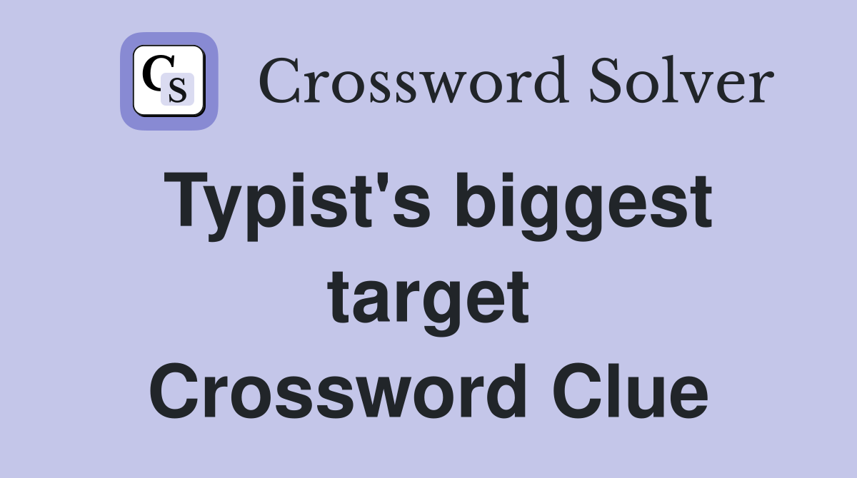 Typist's biggest target Crossword Clue