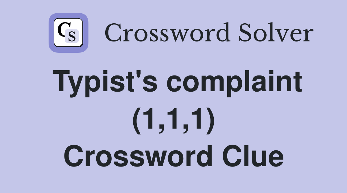 Typist's complaint (1,1,1) Crossword Clue