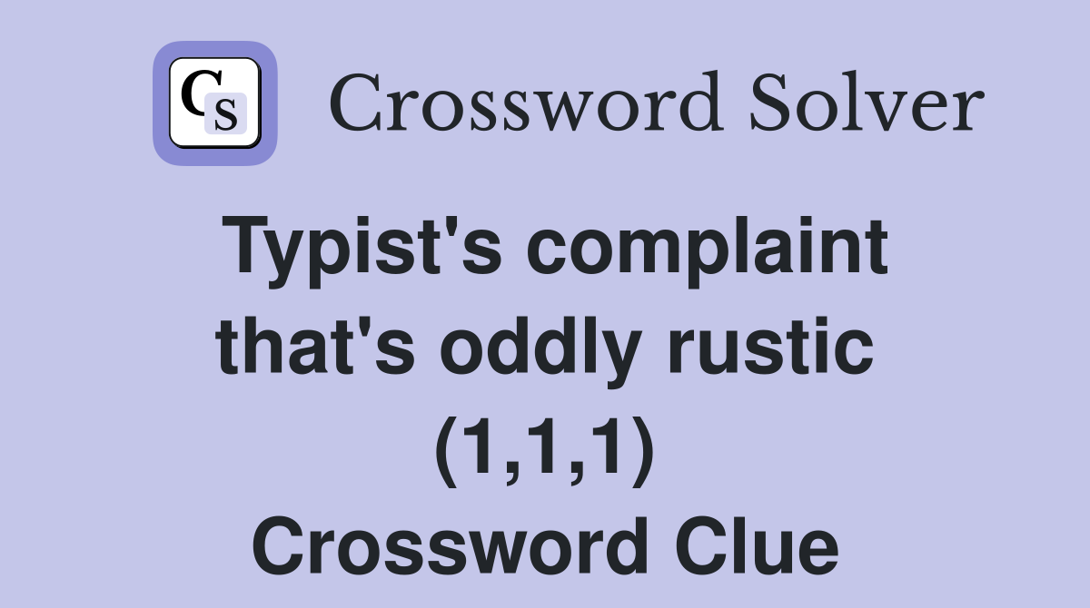 Typist's complaint that's oddly rustic (1,1,1) Crossword Clue