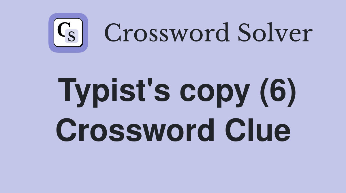 Typist's copy (6) Crossword Clue