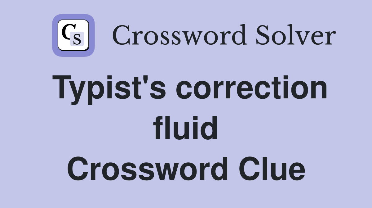 Typist's correction fluid Crossword Clue