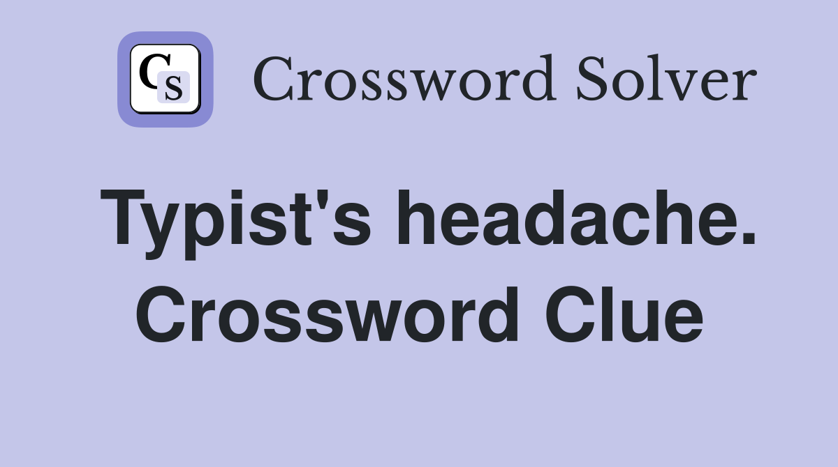 Typist's headache. Crossword Clue