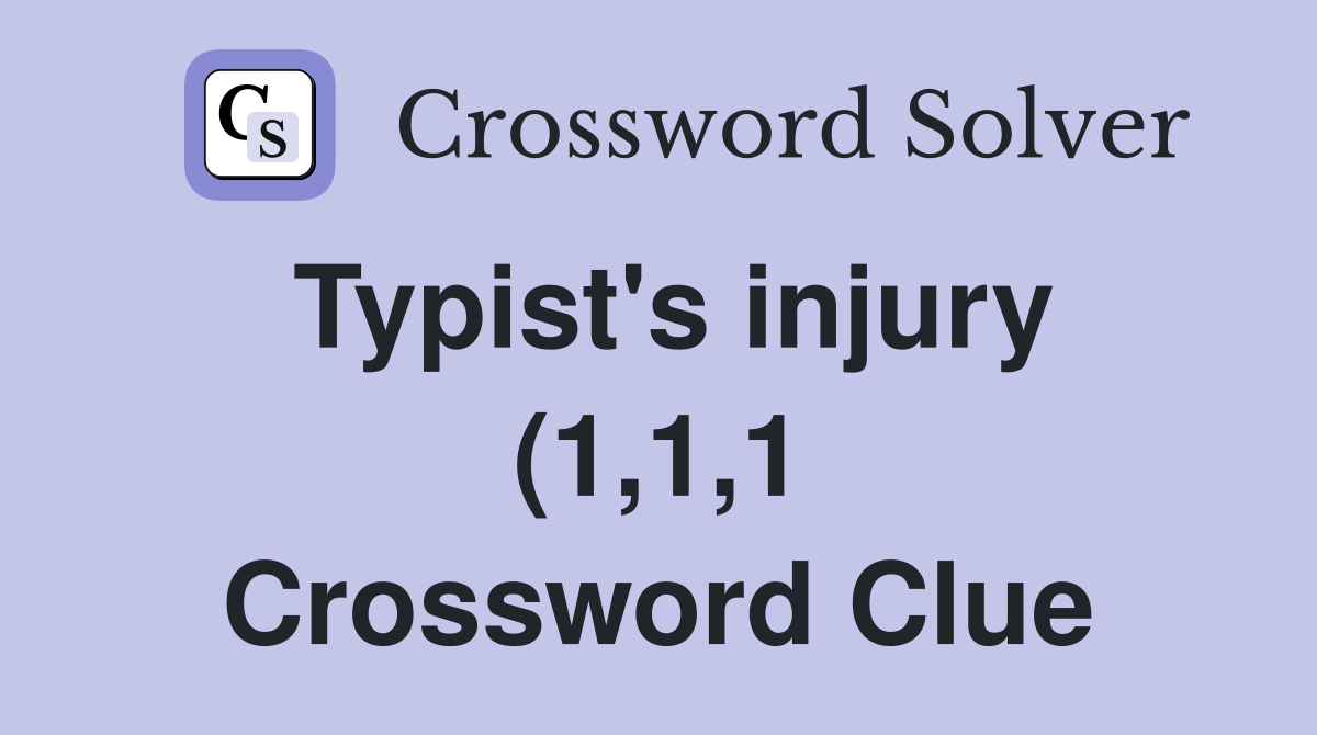 Typist #39 s injury (1 1 1) Crossword Clue Answers Crossword Solver Typist #39 s injury (1 1 1) Crossword Clue Answers Crossword Solver