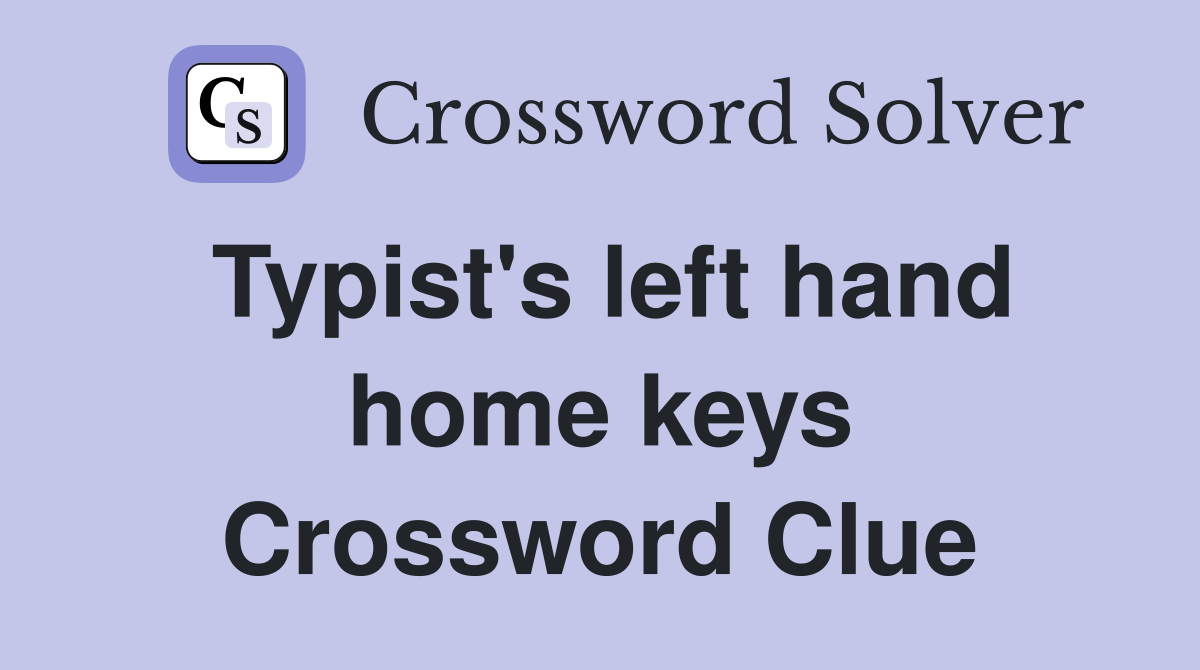 Typist's left hand home keys Crossword Clue