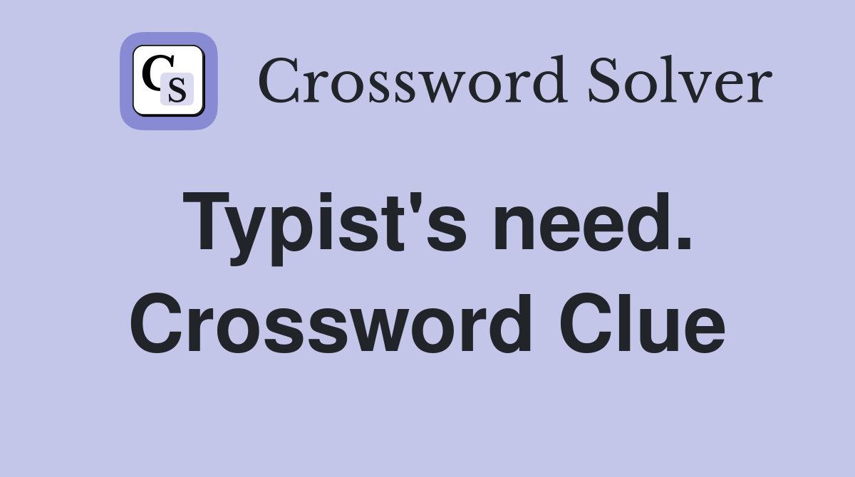 Typist's need. Crossword Clue