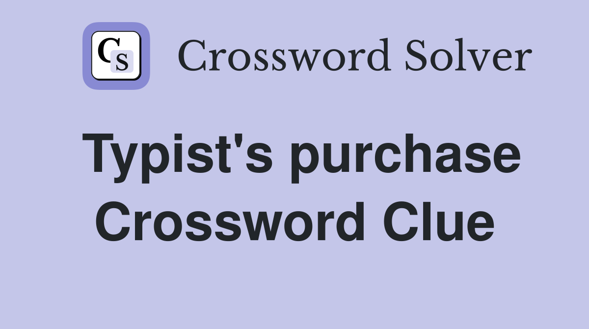 Typist's purchase Crossword Clue