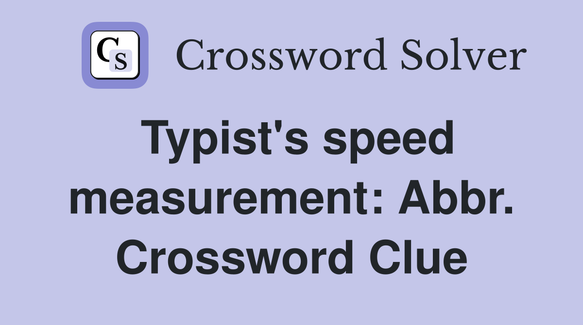 Typist's speed measurement: Abbr. Crossword Clue