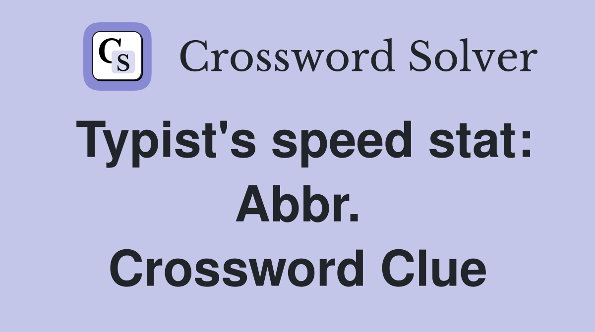 Typist's speed stat: Abbr. Crossword Clue