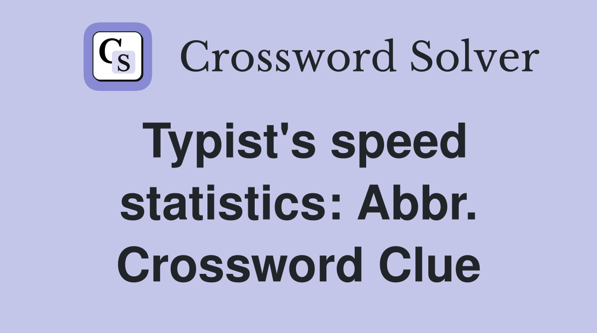 Typist's speed statistics: Abbr. Crossword Clue