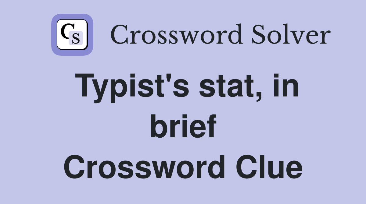 Typist's stat, in brief Crossword Clue