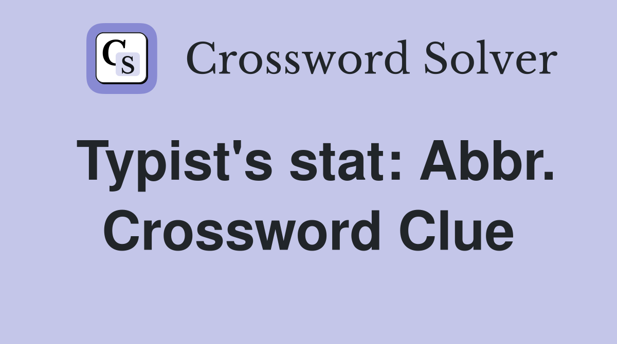 Typist's stat: Abbr. Crossword Clue