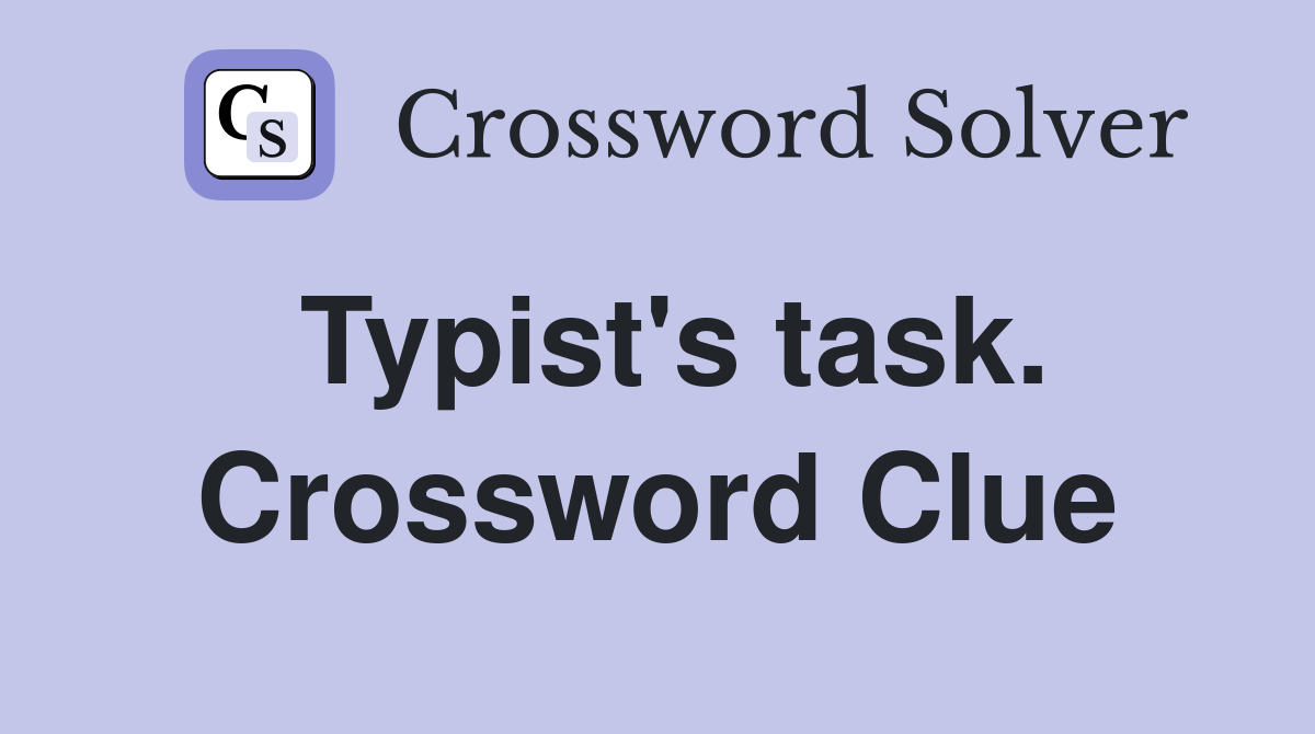 Typist's task. Crossword Clue
